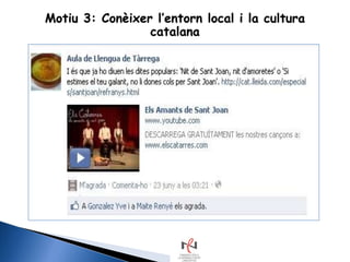 Motiu 3: Conèixer l‟entorn local i la cultura
                 catalana
 