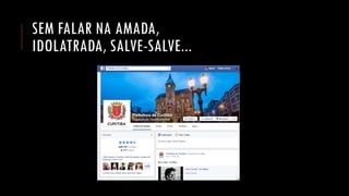 SEM FALAR NA AMADA, IDOLATRADA, SALVE-SALVE...  