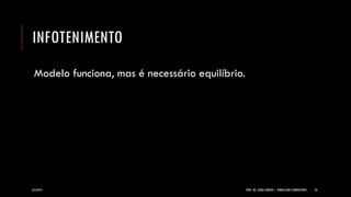 INFOTENIMENTO 
Modelo funciona, mas é necessário equilíbrio. 
8/6/2014 
PROF. MS. AGNES ARRUDA | JORNALISMO COMUNITÁRIO 
26  