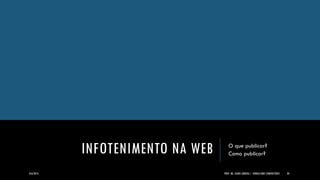 INFOTENIMENTO NA WEB 
O que publicar? 
Como publicar? 
8/6/2014 
PROF. MS. AGNES ARRUDA | JORNALISMO COMUNITÁRIO 
28  