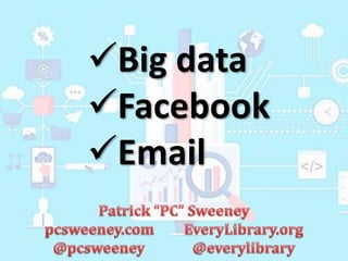 Big data
Facebook
Email
 