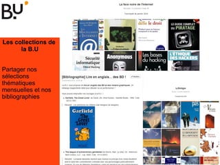 Les collections de
la B.U
Partager nos
sélections
thématiques
mensuelles et nos
bibliographies
 