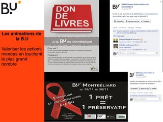 Les animations de
la B.U
Valoriser les actions
menées en touchant
le plus grand
nombre
 