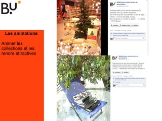 Les animations
Animer les
collections et les
rendre attractives
 