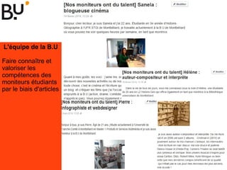 L'équipe de la B.U
Faire connaître et
valoriser les
compétences des
moniteurs étudiants
par le biais d'articles
 