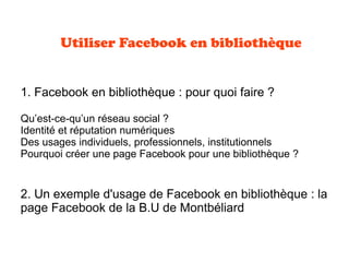 Utiliser Facebook en bibliothèque
1. Facebook en bibliothèque : pour quoi faire ?
Qu’est-ce-qu’un réseau social ?
Identité...