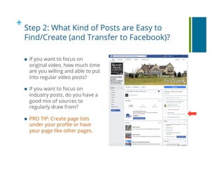 + Step 2: What Kind of Posts are Easy to
Find/Create (and Transfer to Facebook)?
!  If you want to focus on
original video...