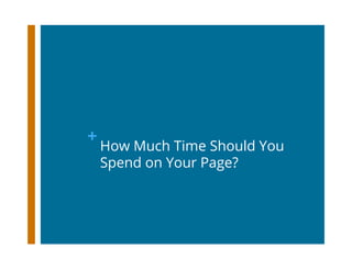 + How Much Time Should You
Spend on Your Page?
 
