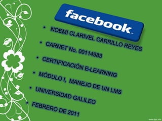 NOEMI CLARIVEL CARRILLO REYES CARNET No. 00114983 CERTIFICACIÓN E-LEARNING MÓDULO I,  MANEJO DE UN LMS  UNIVERSIDAD GALILEO FEBRERO DE 2011 