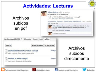 Turismoyeducacionvirtual.blogspot.com wbeltran@eam.edu.co facebook.com/Willson.Beltran @wilsonfdob
Actividades: Lecturas
Archivos
subidos
en pdf
Archivos
subidos
directamente
 