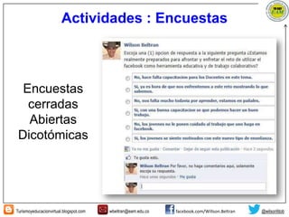 Turismoyeducacionvirtual.blogspot.com wbeltran@eam.edu.co facebook.com/Willson.Beltran @wilsonfdob
Actividades : Encuestas
Encuestas
cerradas
Abiertas
Dicotómicas
 