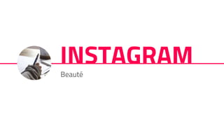 INSTAGRAM
Beauté
 
