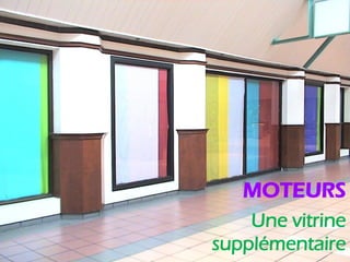 MOTEURS
    Une vitrine
supplémentaire
 