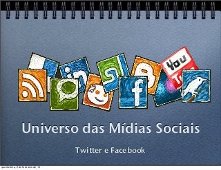 Universo das Mídias Sociais
                                     Twitter e Facebook
quarta-feira, 6 de fevereiro de 13
 