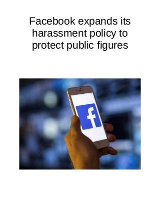 Facebook expands its
harassment policy to
protect public figures
 