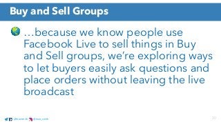 @marismith @mari_smith 30@marismith @mari_smith
…because we know people use
Facebook Live to sell things in Buy
and Sell g...