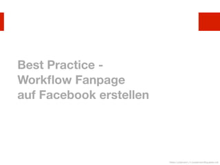 Best Practice -
Workﬂow Fanpage
auf Facebook erstellen




                         Heiko Lüdemann | h.luedemann@quadeo.net
 