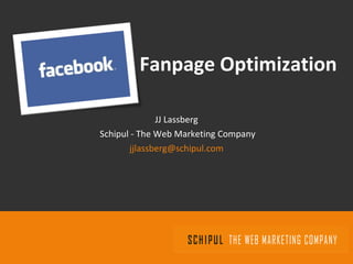 Fanpage Optimization JJ Lassberg Schipul - The Web Marketing Company [email_address] 