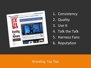 Branding: Top Tips Consistency Quality Use It Talk the Talk Harness Fans Reputation 