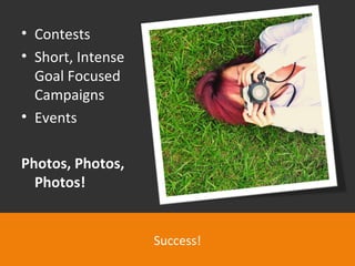 Success! Contests Short, Intense Goal Focused Campaigns Events Photos, Photos, Photos! 