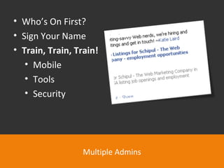 Multiple Admins Who’s On First? Sign Your Name Train, Train, Train! Mobile Tools Security 