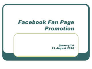 Facebook Fan Page Promotion @mercylivi 21 August 2010 