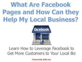 Learn How to Leverage Facebook to
Get More Customers to Your Local Biz
Powered By Ask8.com
 