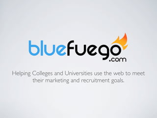 Helping Colleges and Universities use the web to meet
        their marketing and recruitment goals.
 