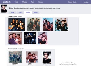 facebook Wall Photos Flair Boxes Darry Curtis Logout Wall Info Photos Boxes Photos of Darry  7 Photos Darry’s Albums   2 Photo Alums  The Greasers 5 photos Family 5 photos Profile Pictures  3 photos Darry Curtis  finally feels like his life is getting picked back up again little by little .  Template obtained from http://techtoolsforschools.blogspot.com 
