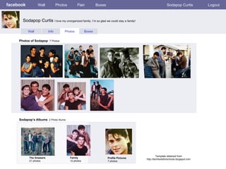 facebook p Wall Photos Flair Boxes Sodapop Curtis Logout Wall Info Photos Boxes Photos of Sodapop   7 Photos Sodapop’s Albums   2 Photo Alums  The Greasers 21 photos Family 12 photos Profile Pictures  7 photos Sodapop Curtis  I love my unorganized family. I’m so glad we could stay a family!  Template obtained from http://techtoolsforschools.blogspot.com 