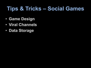Tips & Tricks – Social Games<br />Game Design<br />Viral Channels<br />Data Storage<br />