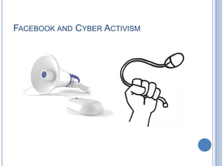 FACEBOOK AND CYBER ACTIVISM
 