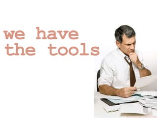 we have
the tools
flickr.com/photos/safari_vacation/6257284524
 