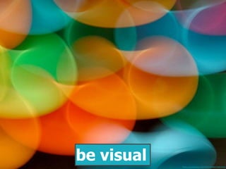 flickr.com/photos/20375052@N00/5681426/
be visual
 