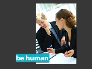 flickr.com/photos/47494486@N03/5036313154/
be human
 