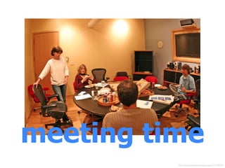 meeting time
flickr.com/photos/theimagegroup/122728670/
 
