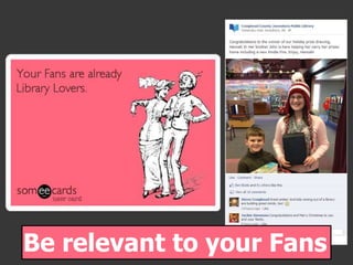 Be relevant to your Fans
 