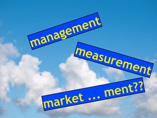 management
measurement
market ... ment??
 