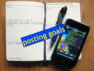 flickr.com/photos/33472412@N00/1696964330/
posting goals
 