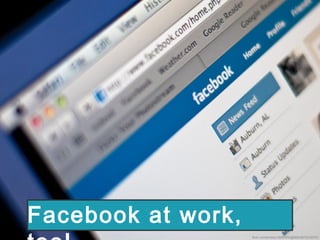 flickr.com/photos/10687935@N04/3972319375/
Facebook at work,
 