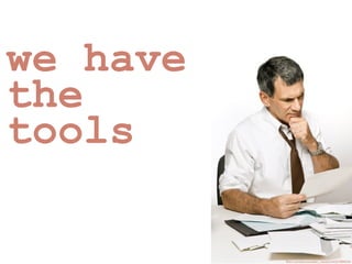 we have
the
tools
flickr.com/photos/safari_vacation/6257284524/
 