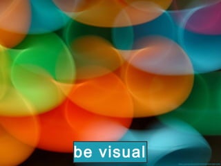 flickr.com/photos/20375052@N00/5681426/
be visual
 