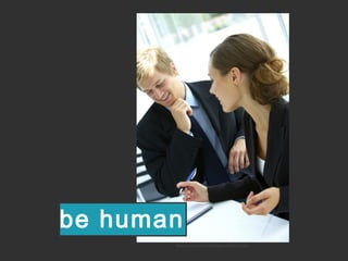 flickr.com/photos/47494486@N03/5036313154/
be human
 