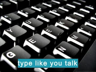 flickr.com/photos/60648084@N00/2462966749/
type like you talk
 