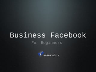 Business Facebook
For Beginners
 