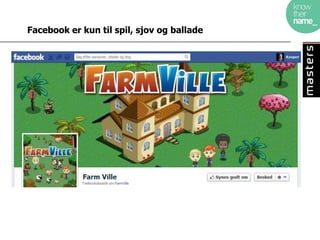 Facebook er kun til spil, sjov og ballade
 