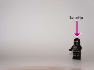 Sort ninja
 