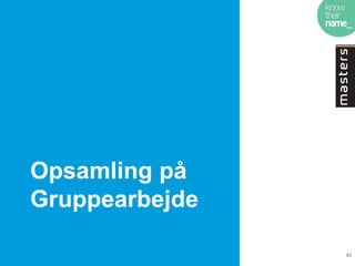 Opsamling på
Gruppearbejde

                63
 