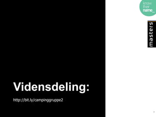 Vidensdeling:
http://bit.ly/campinggruppe2

                               7
 