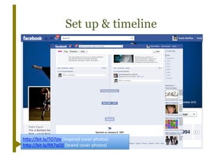 Set up & timeline




h"p://bit.ly/TO7jte	
  (inspired	
  cover	
  photos)	
  
h"p://bit.ly/RX7qQS	
  (brand	
  cover	
  photos)	
  
 